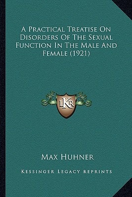 A Practical Treatise On Disorders Of The Sexual Function In The Male And Female (1921)