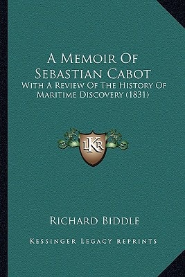 A Memoir Of Sebastian Cabot: With A Review Of The History Of Maritime Discovery (1831)