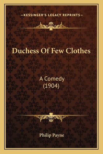 Duchess Of Few Clothes: A Comedy (1904)