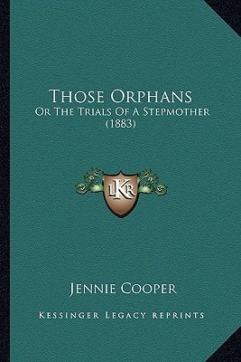 Those Orphans: Or The Trials Of A Stepmother (1883)