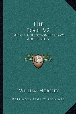 The Fool V2: Being A Collection Of Essays And Epistles: Moral, Political, Humorous And Entertaining (1748)