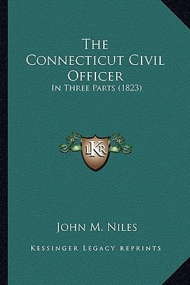 The Connecticut Civil Officer: In Three Parts (1823)