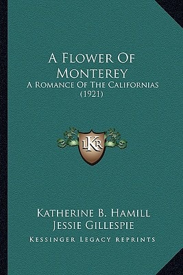 A Flower Of Monterey: A Romance Of The Californias (1921)