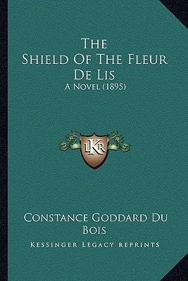 The Shield Of The Fleur De Lis: A Novel (1895)