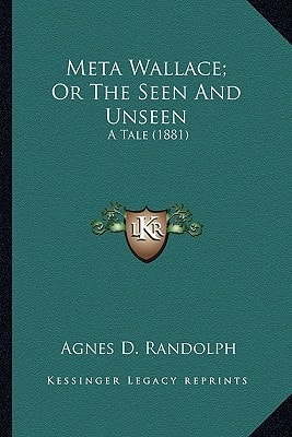 Meta Wallace; Or The Seen And Unseen: A Tale (1881)