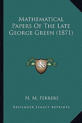 Mathematical Papers Of The Late George Green (1871)