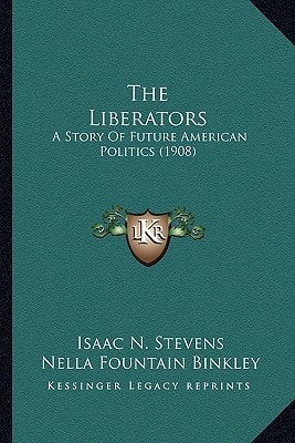 The Liberators: A Story Of Future American Politics (1908)