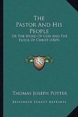 The Pastor And His People: Or The Word Of God And The Flock Of Christ (1869)