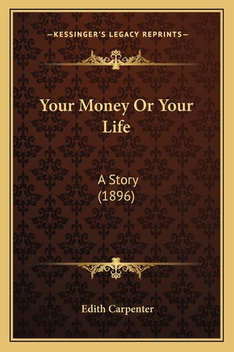 Your Money Or Your Life: A Story (1896)