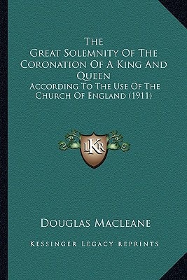The Great Solemnity Of The Coronation Of A King And Queen: According To The Use Of The Church Of England (1911)
