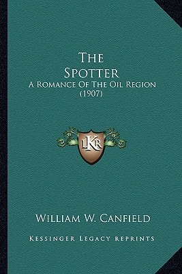 The Spotter: A Romance Of The Oil Region (1907)