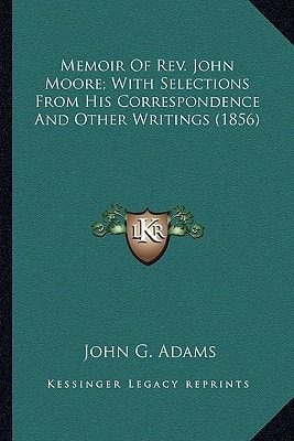 Memoir Of Rev. John Moore; With Selections From His Correspondence And Other Writings (1856)