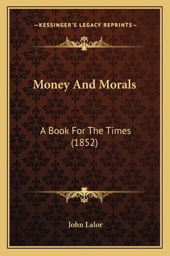 Money And Morals: A Book For The Times (1852)