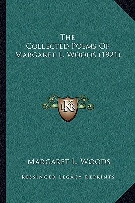 The Collected Poems Of Margaret L. Woods (1921)