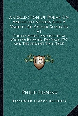 A Collection Of Poems On American Affairs And A Variety Of Other Subjects V1: Chiefly Moral And Political, Written Between The Year 1797 And The Present Time (1815)