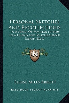 Personal Sketches And Recollections: In A Series Of Familiar Letters To A Friend And Miscellaneous Essays (1861)