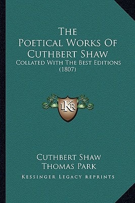 The Poetical Works Of Cuthbert Shaw: Collated With The Best Editions (1807)
