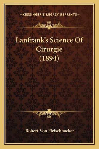 Lanfrank's Science Of Cirurgie (1894)