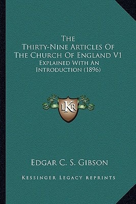 The Thirty-Nine Articles Of The Church Of England V1: Explained With An Introduction (1896)
