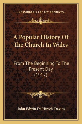 A Popular History Of The Church In Wales: From The Beginning To The Present Day (1912)