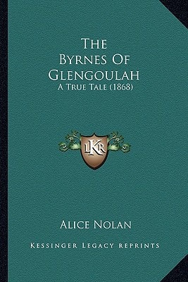 The Byrnes Of Glengoulah: A True Tale (1868)