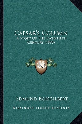 Caesar's Column: A Story Of The Twentieth Century (1890)