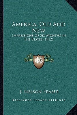 America, Old And New: Impressions Of Six Months In The States (1912)