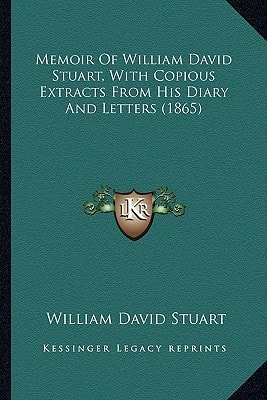 Memoir Of William David Stuart, With Copious Extracts From His Diary And Letters (1865)