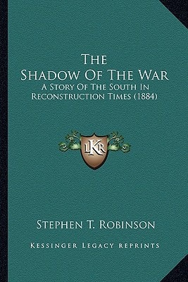 The Shadow Of The War: A Story Of The South In Reconstruction Times (1884)