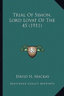 Trial Of Simon, Lord Lovat Of The 45 (1911)