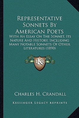 Representative Sonnets By American Poets: With An Essay On The Sonnet, Its Nature And History, Including Many Notable Sonnets Of Other Literatures (1890)