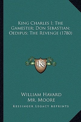 King Charles I; The Gamester; Don Sebastian; Oedipus; The Revenge (1780)