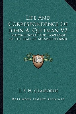 Life And Correspondence Of John A. Quitman V2: Major-General And Governor Of The State Of Mississippi (1860)