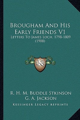Brougham And His Early Friends V1: Letters To James Loch, 1798-1809 (1908)