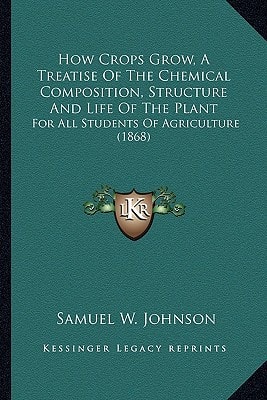 How Crops Grow, A Treatise Of The Chemical Composition, Structure And Life Of The Plant: For All Students Of Agriculture (1868)
