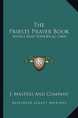 The Priests Prayer Book: With A Brief Pontifical (1884)