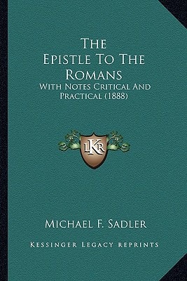 The Epistle To The Romans: With Notes Critical And Practical (1888)