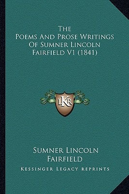 The Poems And Prose Writings Of Sumner Lincoln Fairfield V1 (1841)