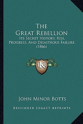 The Great Rebellion: Its Secret History, Rise, Progress, And Disastrous Failure (1866)