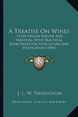 A Treatise On Wines: Their Origin Nature And Varieties, With Practical Directions For Viticulture And Vinification (1896)