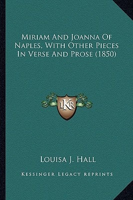 Miriam And Joanna Of Naples, With Other Pieces In Verse And Prose (1850)