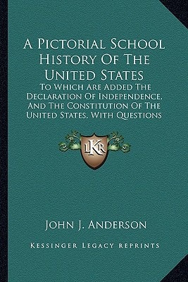 A Pictorial School History Of The United States: To Which Are Added The Declaration Of Independence, And The Constitution Of The United States, With Questions And Explanations (1867)