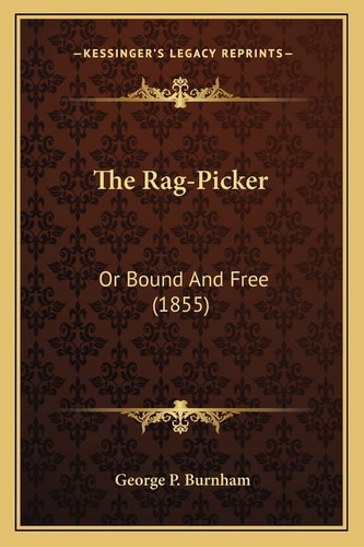 The Rag-Picker: Or Bound And Free (1855)