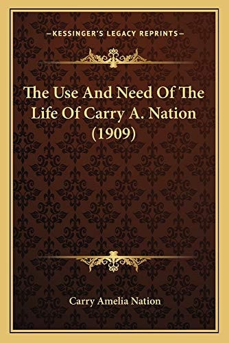 The Use And Need Of The Life Of Carry A. Nation (1909)