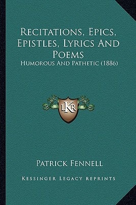 Recitations, Epics, Epistles, Lyrics And Poems: Humorous And Pathetic (1886)