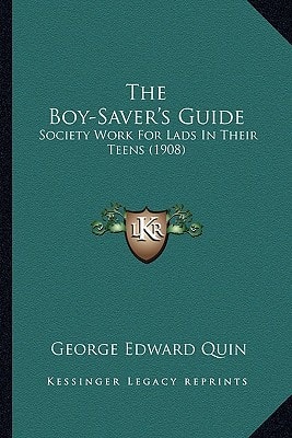 The Boy-Saver's Guide: Society Work For Lads In Their Teens (1908)