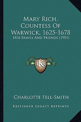 Mary Rich, Countess of Warwick, 1625-1678: Her Family and Friends (1901)