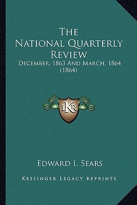 The National Quarterly Review: December, 1863 And March, 1864 (1864)