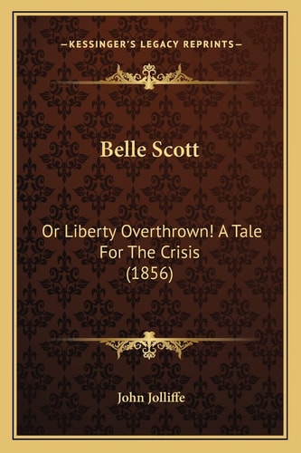 Belle Scott: Or Liberty Overthrown! A Tale For The Crisis (1856)