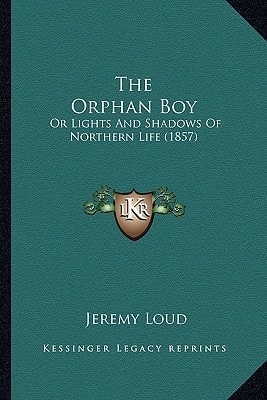 The Orphan Boy: Or Lights And Shadows Of Northern Life (1857)